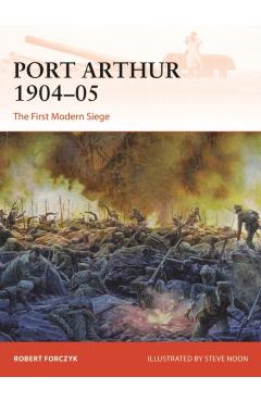 Port Arthur 1904-05: The First Modern Siege - Robert Forczyk