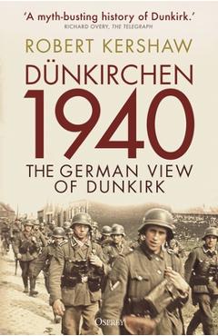 Dünkirchen 1940: The German View of Dunkirk - Robert Kershaw