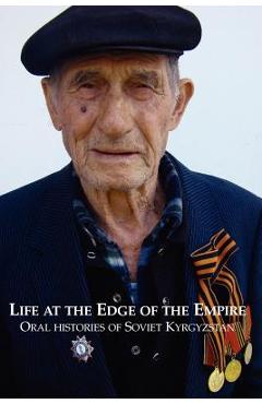 Life at the Edge of the Empire: Oral Histories of Soviet Kyrgyzstan - Sam Tranum