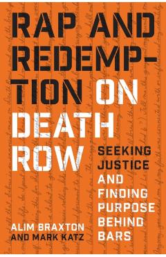 Rap and Redemption on Death Row: Seeking Justice and Finding Purpose Behind Bars - Alim Braxton
