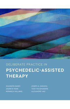 Deliberate Practice in Psychedelic-Assisted Therapy - Shannon Dames