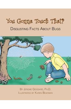 You Gonna Touch That?: Disgusting Facts About Bugs - Jerome Goddard