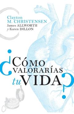 ¿Cómo Valorarías Tu Vida? - Clayton M. Christensen