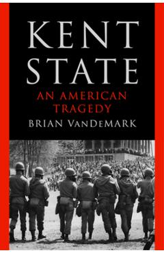 Kent State: An American Tragedy - Brian Vandemark