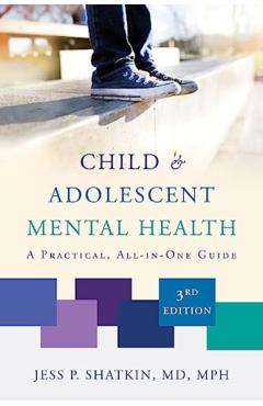 Child & Adolescent Mental Health: A Practical, All-In-One Guide - Jess P. Shatkin