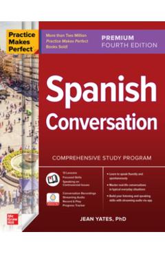 Practice Makes Perfect: Spanish Conversation, Premium Fourth Edition - Jean Yates