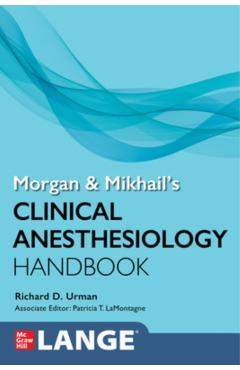 Morgan and Mikhail\'s Clinical Anesthesiology Handbook - Richard Urman