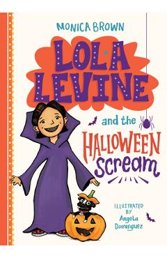 Lola Levine and the Halloween Scream - Monica Brown