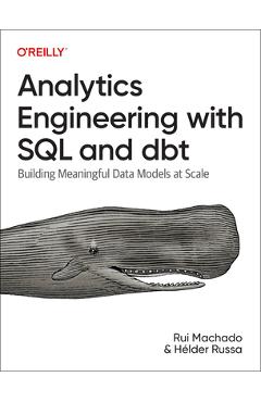 Analytics Engineering with SQL and Dbt: Building Meaningful Data Models at Scale - Rui Machado