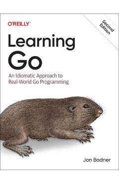 Learning Go: An Idiomatic Approach to Real-World Go Programming - Jon Bodner