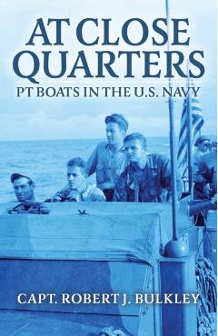 At Close Quarters: PT Boats in the US Navy - Robert Bulkley
