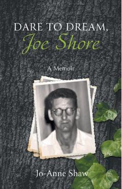 Dare to Dream, Joe Shore: A Memoir - Jo-anne Shaw
