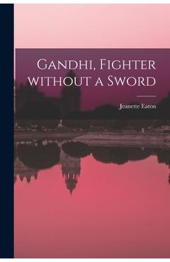 Gandhi, Fighter Without a Sword - Jeanette Eaton