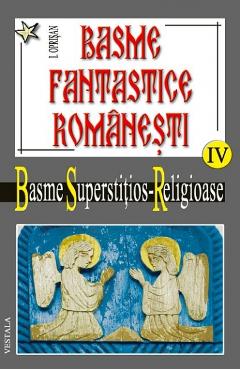 Basme fantastice romanesti IV (2 vol) – Basme superstitios – Religioase – I. Oprisan I. Oprisan imagine 2022 cartile.ro