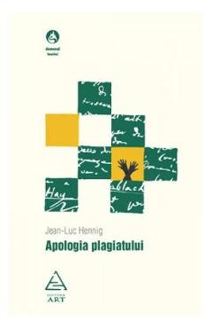 Apologia plagiatului - Jean-Luc Hennig