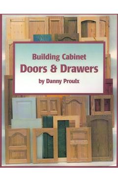 Building Cabinet Doors & Drawers - Danny Proulx