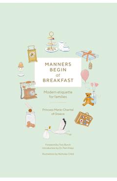Manners Begin at Breakfast: Modern Etiquette for Families Revised and Updated Edition - Princess Marie-chantal Of Greece