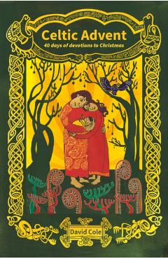 Celtic Advent: 40 days of devotions to Christmas - David Cole