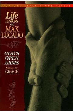 God's Open Arms: Studies on Grace - Max Lucado