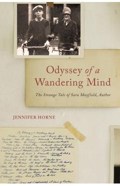 Odyssey of a Wandering Mind: The Strange Tale of Sara Mayfield, Author - Jennifer Horne