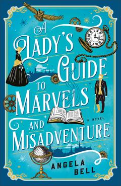 A Lady\'s Guide to Marvels and Misadventure - Angela Bell