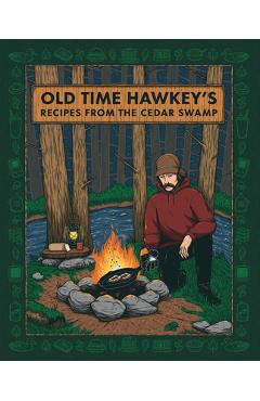 Old Time Hawkey\'s Recipes from the Cedar Swamp - Old Time Hawkey