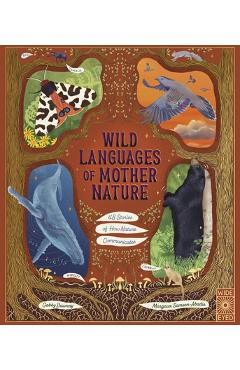 Wild Languages of Mother Nature: 48 Stories of How Nature Communicates: 48 Stories of How Nature Communicates - Margaux Samson Abadie