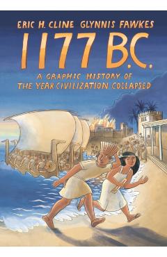 1177 B.C.: A Graphic History of the Year Civilization Collapsed - Eric Cline