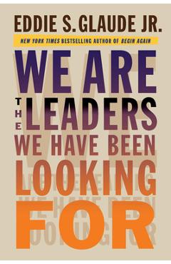 We Are the Leaders We Have Been Looking for - Eddie Glaude