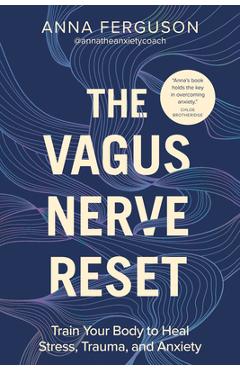 The Vagus Nerve Reset: Train Your Body to Heal Stress, Trauma, and Anxiety - Anna Ferguson