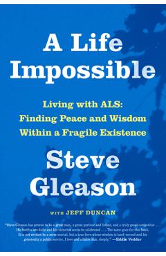 A Life Impossible: Living with Als: Finding Peace and Wisdom Within a Fragile Existence - Steve Gleason