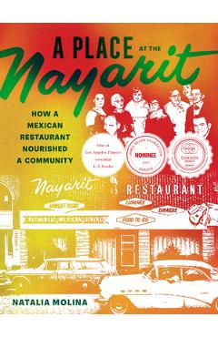 A Place at the Nayarit: How a Mexican Restaurant Nourished a Community - Natalia Molina