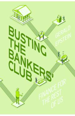 Busting the Bankers\' Club: Finance for the Rest of Us - Gerald Epstein