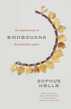 Enheduana: The Complete Poems of the World\'s First Author - Sophus Helle