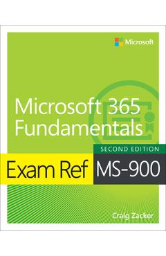 Exam Ref Ms-900 Microsoft 365 Fundamentals - Craig Zacker