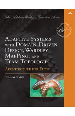 Adaptive Systems with Domain-Driven Design, Wardley Mapping, and Team Topologies: Architecture for Flow - Susanne Kaiser