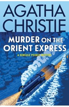 Murder on the Orient Express: A Hercule Poirot Mystery - Agatha Christie
