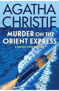 Murder on the Orient Express: A Hercule Poirot Mystery - Agatha Christie