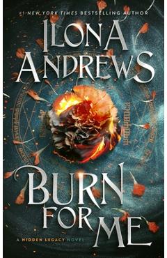 Burn for Me: A Hidden Legacy Novel - Ilona Andrews