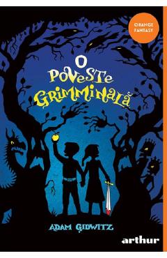 O poveste grimminala - Adam Gidwitz