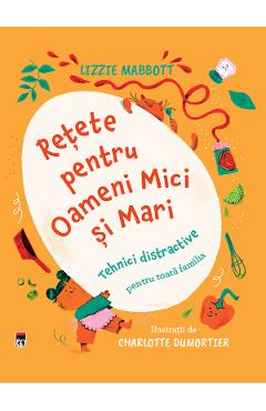 Retete pentru Oameni Mici si Mari - Lizzie Mabbot - RAO