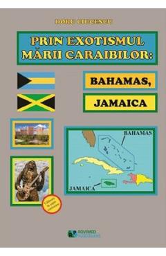 Prin exotismul Marii Caraibilor. Bahamas, Jamaica - Doru Ciucescu - ROVIMED
