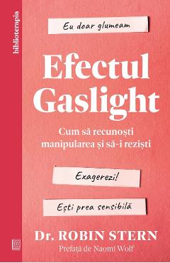 Efectul Gaslight. Cum sa recunosti manipularea si sa-i rezisti - Robin Stern