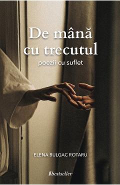 De mana cu trecutul - Elena Bulgac Rotaru - BESTSELLER