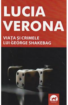 Viata si crimele lui George Shakebag - Lucia Verona