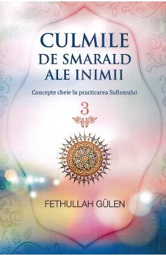 Culmile de smarald ale inimii Vol.3 Concepte cheie in practicarea Sufismului - Fethullah Gulen