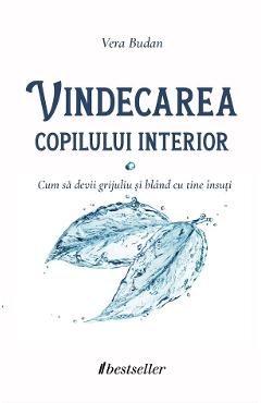 Vindecarea copilului interior - Vera Budan - BESTSELLER