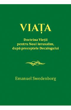Viata. Doctrina Vietii pentru Noul Ierusalim, dupa preceptele Decalogului - Emanuel Swedenborg