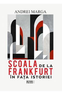 Scoala de la Frankfurt in fata istoriei - Andrei Marga