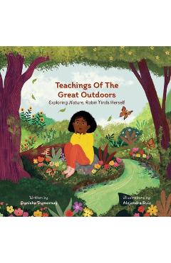 Teachings of the Great Outdoors: Exploring Nature, Robin Finds Herself - Danisha Dumornay